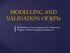 MODELLING AND VALIDATION OF KPIs. Ella Roubtsova, Open University of the Netherlands Vaughan Michell, University of Reading, UK