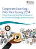 Corporate Learning Priorities Survey 2014 Using learning and development to achieve strategic business aims