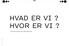 HVAD ER VI? HVOR ER VI? Ved Kim Grenaa & Uffe Buchard