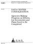 GAO DATA CENTER CONSOLIDATION. Agencies Making Progress on Efforts, but Inventories and Plans Need to Be Completed. Report to Congressional Requesters