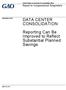 DATA CENTER CONSOLIDATION. Reporting Can Be Improved to Reflect Substantial Planned Savings