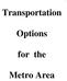 Transportation. Options. for the. Metro Area