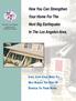 How You Can Strengthen Your Home For The. Next Big Earthquake In The Los Angeles Area.