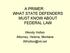 A PRIMER: WHAT STATE DEFENDERS MUST KNOW ABOUT FEDERAL LAW. Wendy Holton Attorney, Helena, Montana WHolton@mt.net