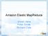 Amazon Elastic MapReduce. Jinesh Varia Peter Sirota Richard Cole