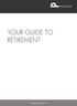 YOUR GUIDE TO RETIREMENT