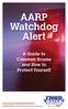 AARP Watchdog Alert. A Guide to Common Scams and How to Protect Yourself. aarp.org/fraudwatchnetwork