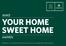 YOUR HOME SWEET HOME