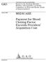 GAO MEDICARE. Payment for Blood Clotting Factor Exceeds Providers Acquisition Cost