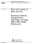 GAO PRIVATE HEALTH INSURANCE. Federal and State Requirements Affecting Coverage Offered by Small Businesses. Report to Congressional Requester