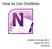 How to Use OneNote. Heather de Anda, MS-2 August 10, 2012 UTHSCSA