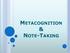 METACOGNITION & NOTE-TAKING