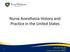 Nurse Anesthesia History and Practice in the United States. Debra Maloy CRNA, EdD Director Graduate Programs of Nurse Anesthesia