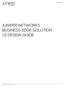 JUNIPER NETWORKS BUSINESS EDGE SOLUTION 1.0 DESIGN GUIDE