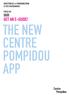 DIRECTION DE LA COMMUNICATION ET DES PARTENARIATS PRESS KIT GET AN E-GUIDE! THE NEW CENTRE POMPIDOU APP