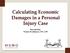 Calculating Economic Damages in a Personal Injury Case. Presented by: Warren M. Johnson, CPA, CFF