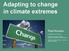 Adapting to change in climate extremes