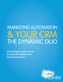 MARKETING AUTOMATION & YOUR CRM THE DYNAMIC DUO. Everything you need to know to create the ultimate sales and marketing tool.