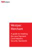 Westpac Merchant. A guide to meeting the new Payment Card Industry Security Standards