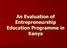 An Evaluation of Entrepreneurship Education Programme in Kenya