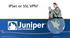 IPSec or SSL VPN? Copyright 2004 Juniper Networks, Inc. www.juniper.net 1