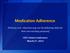 Medication Adherence. [Primary care educators may use the following slides for their own teaching purposes] CDC s Noon Conference March 27, 2013