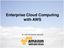 Enterprise Cloud Computing with AWS. for internal partner use only