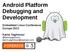 Android Platform Debugging and Development