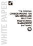 WHITE PAPER TEN CRUCIAL CONSIDERATIONS FOR EVALUATING AND SELECTING FIELD SERVICE MANAGEMENT SOFTWARE