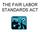 THE FAIR LABOR STANDARDS ACT
