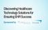 Discovering Healthcare Technology Solutions for Ensuring EHR Success. Sponsored by