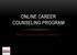 ONLINE CAREER COUNSELING PROGRAM. North Carolina Central University