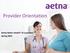 Provider Orientation. Aetna Better Health of Louisiana Spring 2015