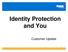 Identity Protection and You. Customer Update