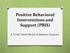 Positive Behavioral Interventions and Support (PBIS) A Three Tiered Model of Behavior Support
