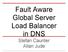 Fault Aware Global Server Load Balancer in DNS. Stefan Caunter Allan Jude
