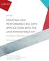 CREATING HIGH PERFORMANCE BIG DATA APPLICATIONS WITH THE JAVA PERSISTENCE API