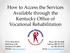 How to Access the Services Available through the Kentucky Office of Vocational Rehabilitation