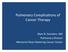 Pulmonary Complications of Cancer Therapy. Marc B. Feinstein, MD Pulmonary Division Memorial Sloan-Kettering Cancer Center