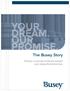 YOUR DREAM. OUR PROMISE. The Busey Story. At Busey, we promise to help you navigate your unique financial journey.