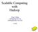 Scalable Computing with Hadoop