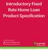 Introductory Fixed Rate Home Loan Product Specification