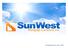 Sun West Overview. Privately Held Flexibility to respond to Customers needs. CONFIDENTIAL Sun West Mortgage Company, Inc.