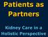 Patients as Partners. Kidney Care in a Holistic Perspective