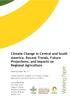 Working Paper. Climate Change in Central and South America: Recent Trends, Future. Regional Agriculture. Working Paper No.