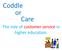 Coddle or Care. The role of customer service in higher education.