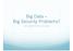 Big Data Big Security Problems? Ivan Damgård, Aarhus University