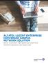 ALCATEL-LUCENT ENTERPRISE CONVERGED CAMPUS NETWORK SOLUTION Deliver a consistent, high-quality user experience, streamline operations, and reduce