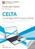 CELTA. Cambridge CELTA Course Online. A ﬂexible way to take CELTA, combining online study with live teaching practice.