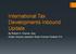 International Tax Developments Inbound Update. By Robert A. Chaves, Esq. Gutter Chaves Josepher Rubin Forman Fleisher P.A.